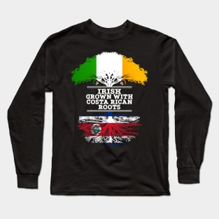 Irish Grown With Costa Rican Roots - Gift for Costa Rican With Roots From Costa Rica Long Sleeve T-Shirt